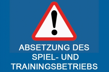 Absetzung des Trainings- und Spielbetriebs Absetzung des Trainings- und Spielbetriebs